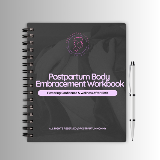 Postpartum Body Embracement: Restoring Confidence and Wellness After Birth Workbook